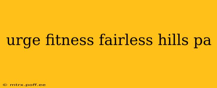 urge fitness fairless hills pa