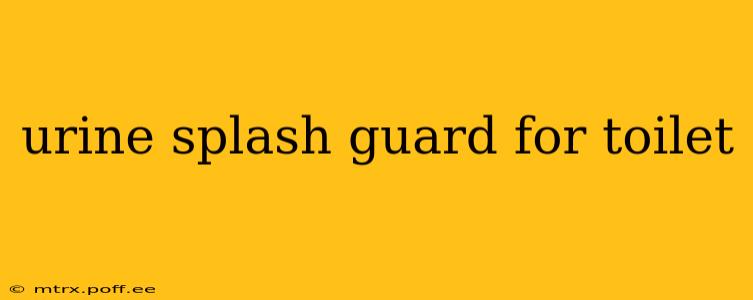 urine splash guard for toilet