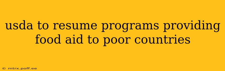 usda to resume programs providing food aid to poor countries