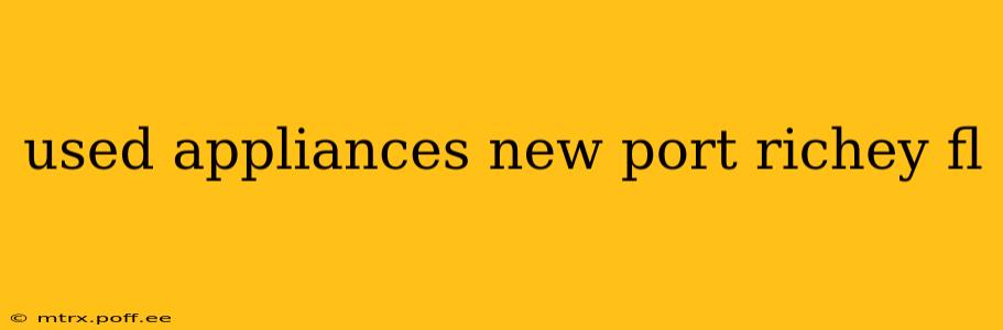 used appliances new port richey fl