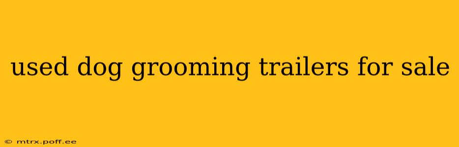 used dog grooming trailers for sale