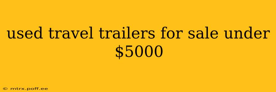 used travel trailers for sale under $5000