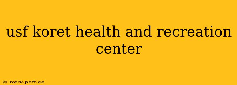 usf koret health and recreation center