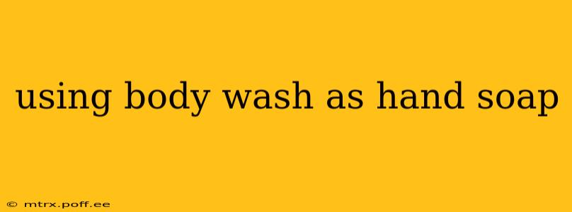 using body wash as hand soap