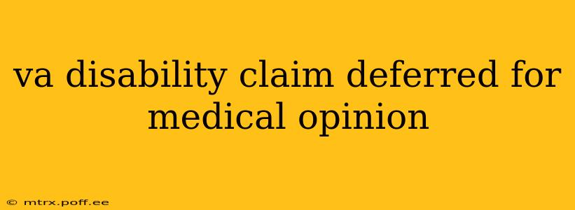 va disability claim deferred for medical opinion
