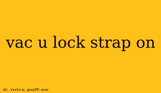 vac u lock strap on