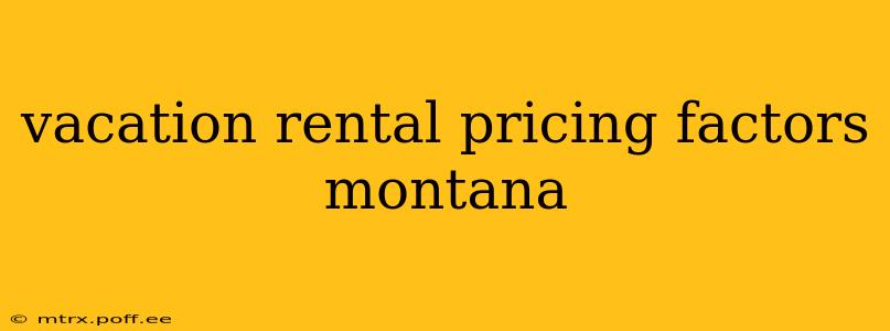 vacation rental pricing factors montana