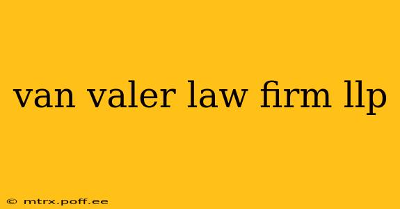 van valer law firm llp