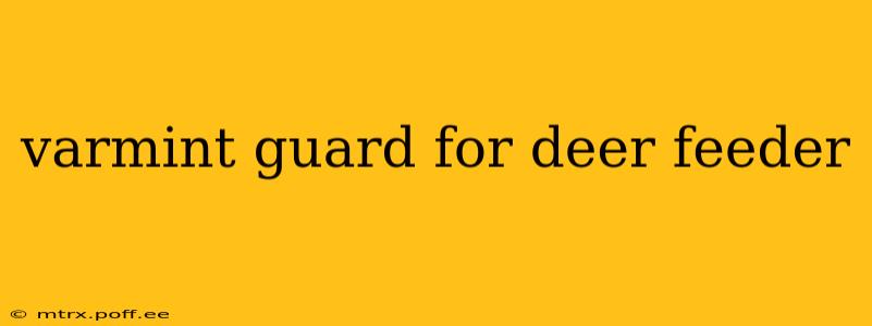 varmint guard for deer feeder