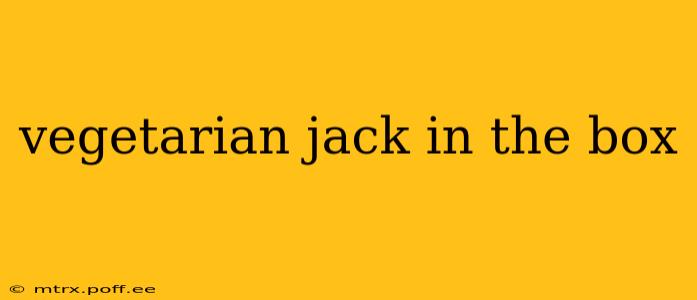 vegetarian jack in the box