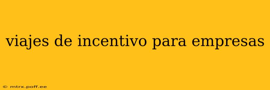 viajes de incentivo para empresas