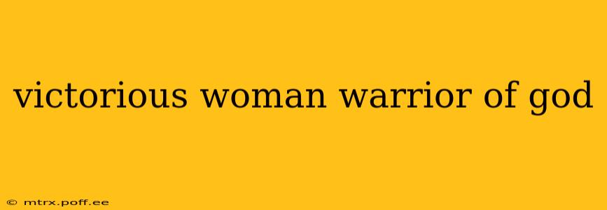 victorious woman warrior of god