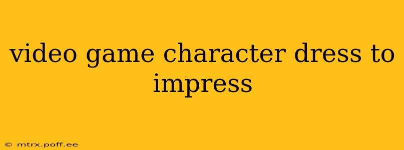 video game character dress to impress