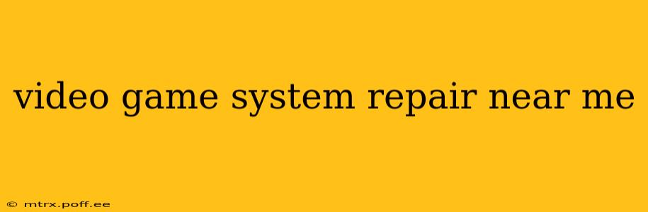 video game system repair near me