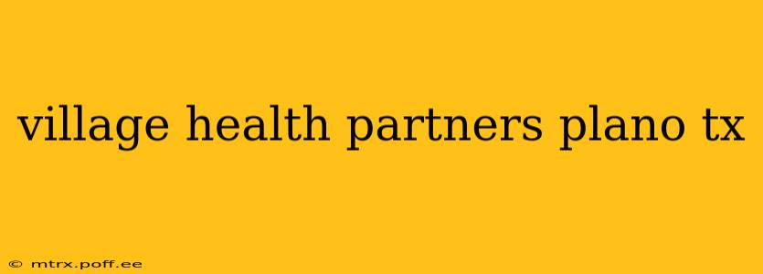 village health partners plano tx