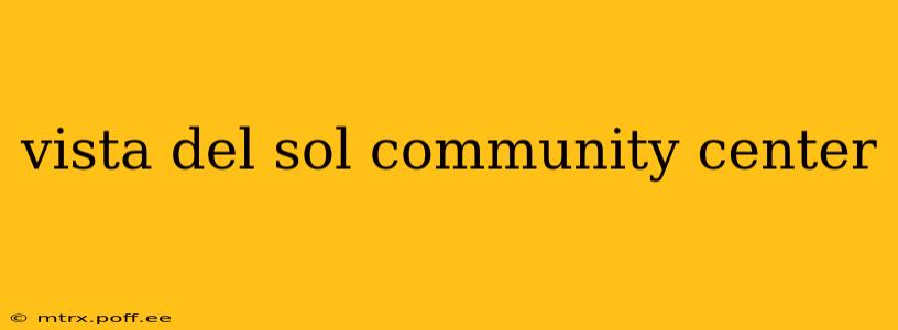 vista del sol community center