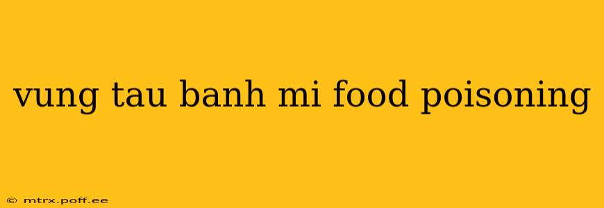 vung tau banh mi food poisoning