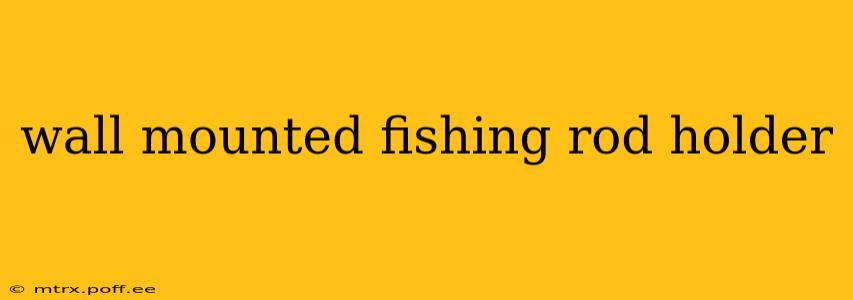 wall mounted fishing rod holder