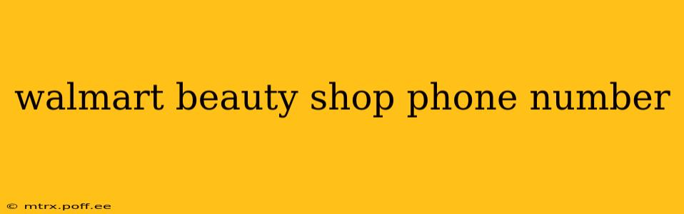 walmart beauty shop phone number