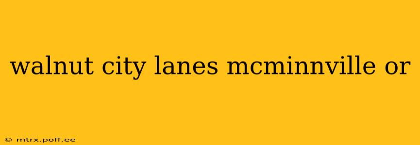 walnut city lanes mcminnville or