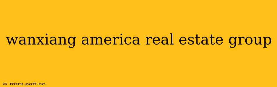 wanxiang america real estate group