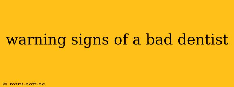 warning signs of a bad dentist
