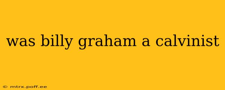 was billy graham a calvinist