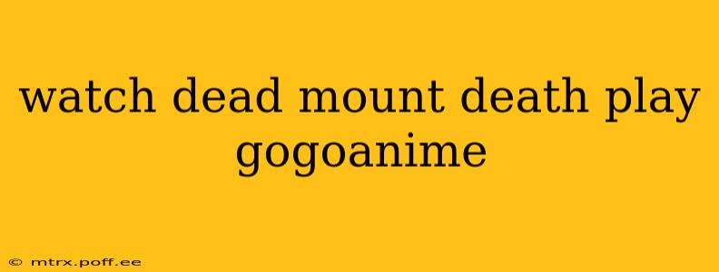 watch dead mount death play gogoanime