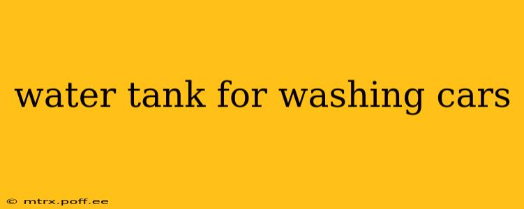 water tank for washing cars