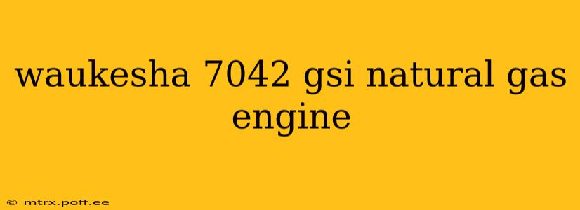 waukesha 7042 gsi natural gas engine