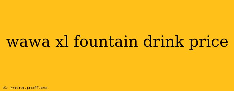 wawa xl fountain drink price