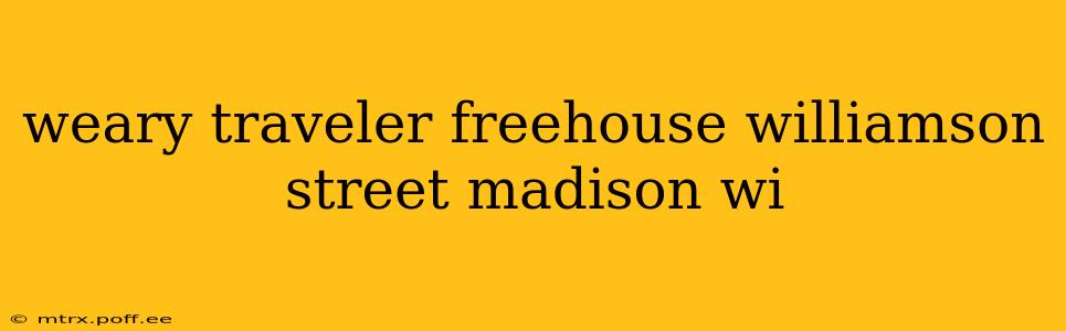 weary traveler freehouse williamson street madison wi