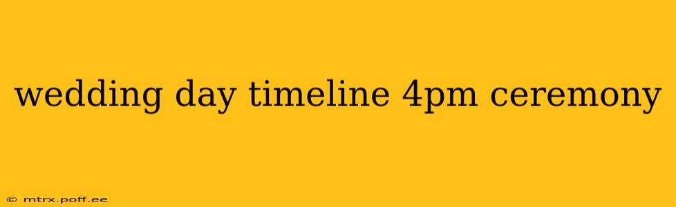 wedding day timeline 4pm ceremony