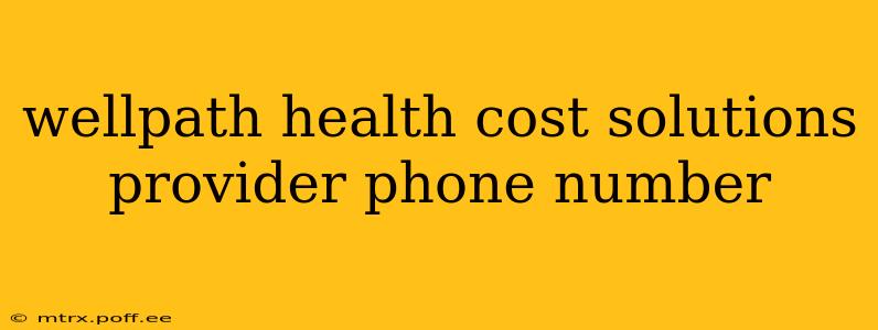 wellpath health cost solutions provider phone number