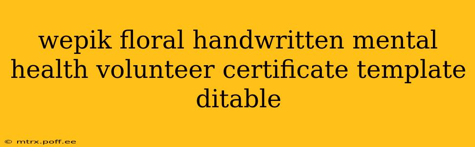 wepik floral handwritten mental health volunteer certificate template ditable