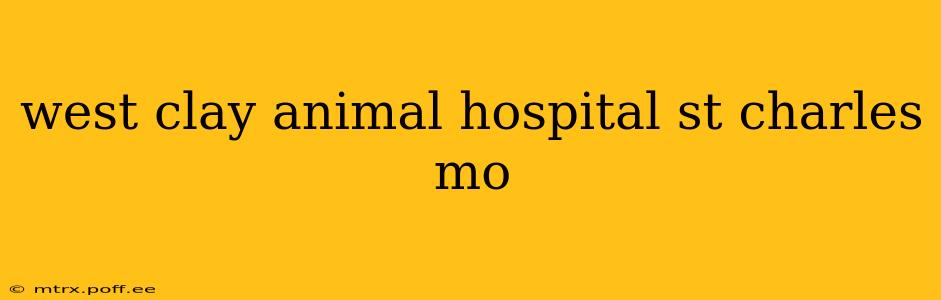west clay animal hospital st charles mo
