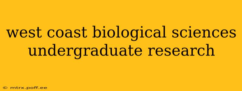 west coast biological sciences undergraduate research