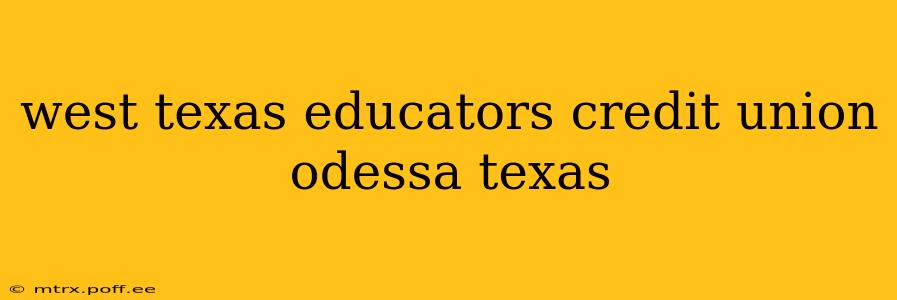 west texas educators credit union odessa texas