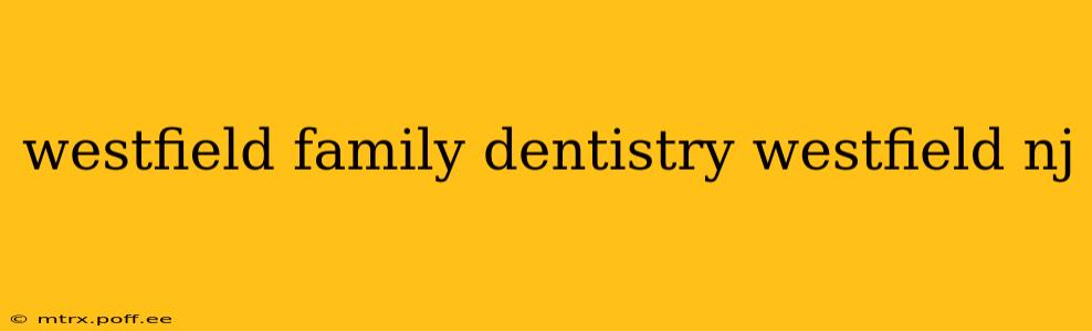 westfield family dentistry westfield nj