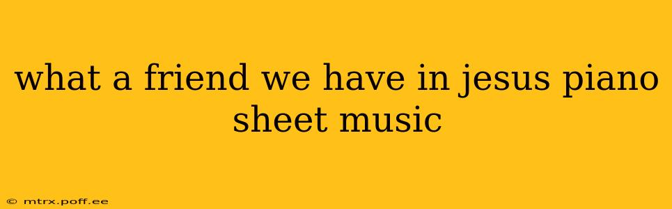 what a friend we have in jesus piano sheet music