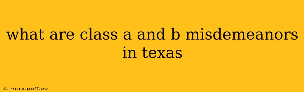 what are class a and b misdemeanors in texas
