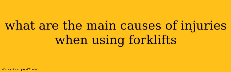 what are the main causes of injuries when using forklifts