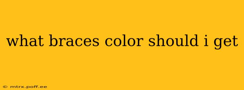 what braces color should i get