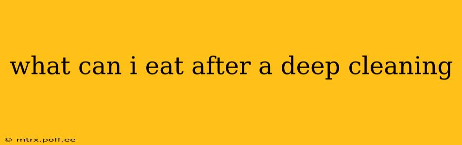 what can i eat after a deep cleaning