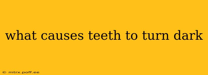 what causes teeth to turn dark