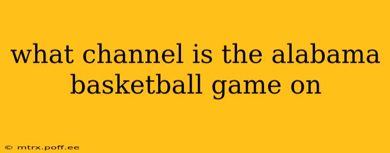 what channel is the alabama basketball game on