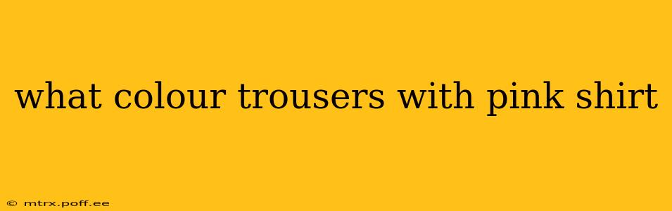 what colour trousers with pink shirt