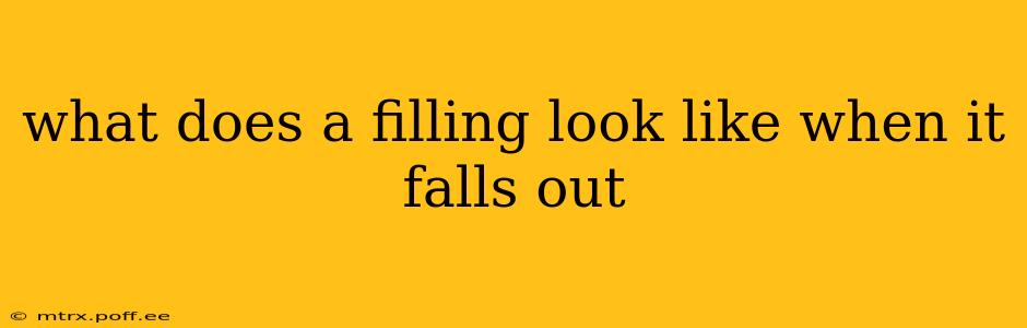 what does a filling look like when it falls out