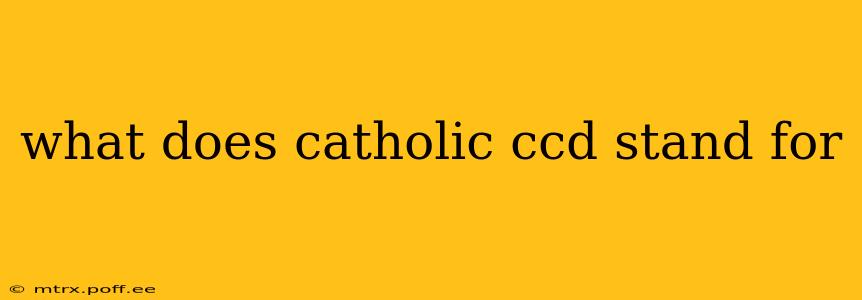 what does catholic ccd stand for