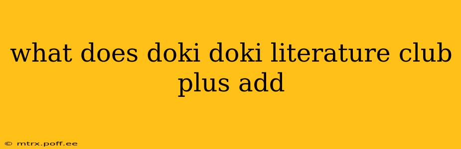 what does doki doki literature club plus add